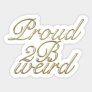 Proud 2 B Weird Sticker